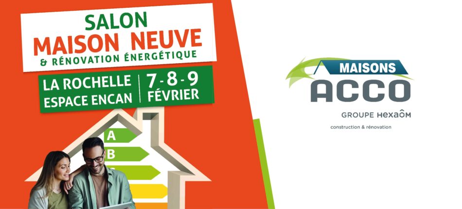 Retrouvez Maisons Acco au Salon Maison Neuve & Rénovation Énergétique à La Rochelle ! 